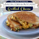 Bacon Corn Avocado Grilled Cheese 2 title