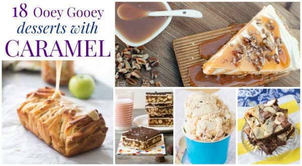 18 Ooey Gooey Desserts With Caramel - you'll love these sweet dessert recipes