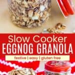 Photos of one jar of eggnog granola and two jars of granola, one with the lid removed, divided by a red box with text overlay that says "Slow Cooker Eggnog Granola" and the words festive, easy, and gluten free.