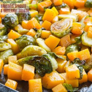 Maple Roasted Brussels Sprouts and Butternut Squash
