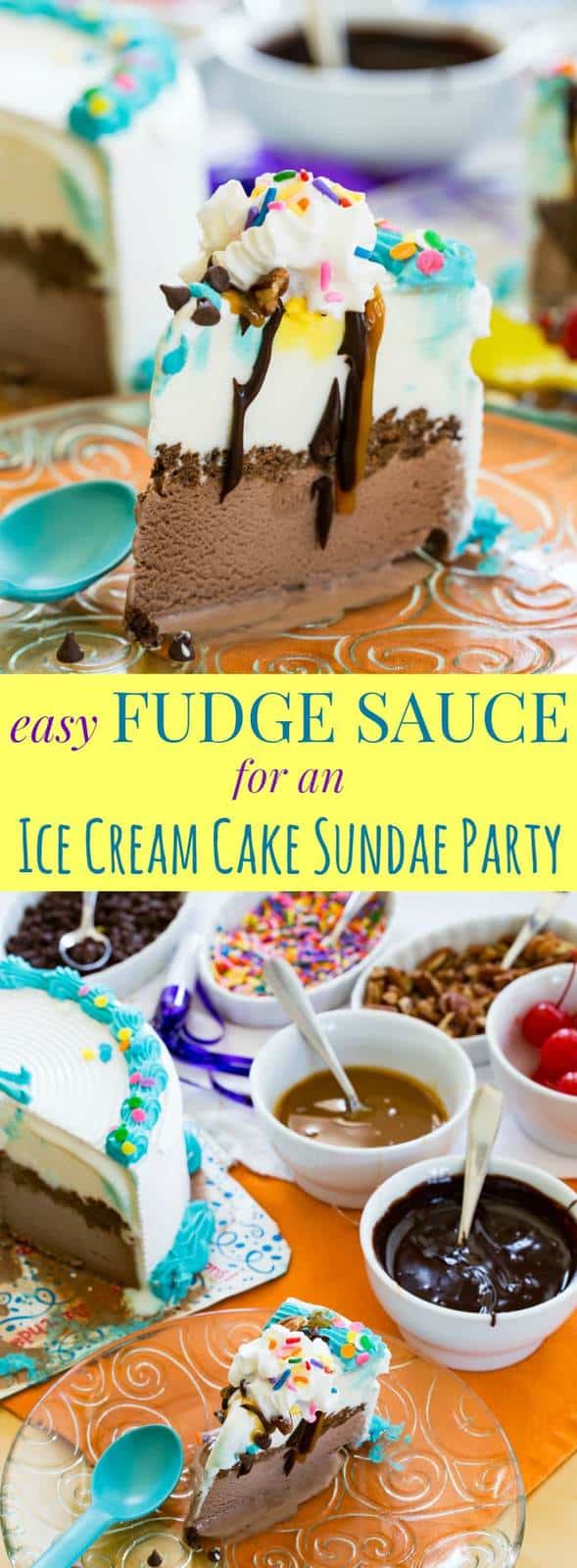 Ice Cream Cake Sundae Party and Easy Fudge Sauce Recipe