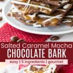 A stack of pieces of chocolate bark on a white plate from the side and overhead divided by a red box with text overlay that says "Salted Caramel Mocha Chocolate Bark" and the words easy, 5 ingredients, and gourmet.