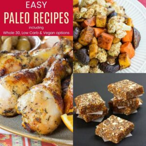 Easy Paleo Recipes for Dinner, Lunch, Side Dishes, Snacks, and Dessert