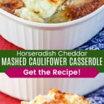 A spoon picking up a scoop of mashed cauliflower from a baking dish and some served in a small bowl divided by a green box with text overlay that says "Horseradish Cheddar Mashed Cauliflower Casserole" and the words "Get the Recipe!"