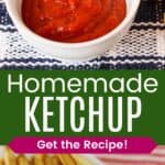A small bowl of ketchup a blue and white plaid placemat and a French frie being dipped in the ketchup divided by a green box with text overlay that says "Homemade Ketchup" and the words "Get the Recipe!"