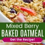 A closeup of baked oatmeal with different berries and a view of it from the side in a round baking dish divided by a green box with text overlay that says "Mixed Berry Baked Oatmeal" and the words "Get the Recipe!"