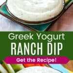 Two photos of a bowl of Ranch with carrot and celery sticks divided by a green box with text overlay that says "Greek Yogurt Ranch Dip" and the words "Get the Recipe!".