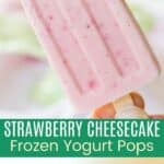 Strawberry Cheesecake Frozen Yogurt Pops Recipe Pinterest Collage