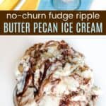 No-Churn Fudge Ripple Butter Pecan Ice Cream Pinterest Collage