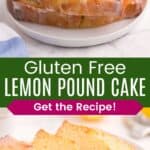 Three slices of lemon cake stacked on a plate and the sliced loaf on a platter divided by a green box with text overlay that says "Gluten Free Lemon Pound Cake" and the words "Get the Recipe!".