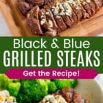 Four blackened steaks topped with blue cheese on a cutting board, two of them sliced and a steak with blue cheese served on a plate with pasta salad and broccoli divided by a green box with text overlay that says "Black & Blue Grilled Steaks" and the words "Get the Recipe!".