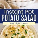 A serving of potato salad garnished with parsley in a small scalloped dish and a birds eye view of it in a serving bowl divided by a blue box with text overlay that says "Instant Pot Potato Salad" and the words easy, light, and classic.