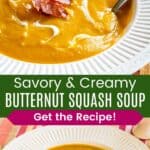 Two photos of a bowl of butternut squash soup topped with swirls of Greek yogurt and pieces of crumbled crispy prosciutto divided by a brown box with text overlay that says "Savory & Creamy Butternut Squash Soup" and the words "Get the Recipe!".