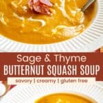 Two photos of a bowl of butternut squash soup topped with swirls of Greek yogurt and pieces of crumbled crispy prosciutto divided by a brown box with text overlay that says "Sage & Thyme Butternut Squash Soup" and the words savory, creamy, and gluten free.