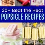 A collage of different varieties of homemade popsicles with a block of text that says "30+ Beat The Heat Popsicle Recipes".