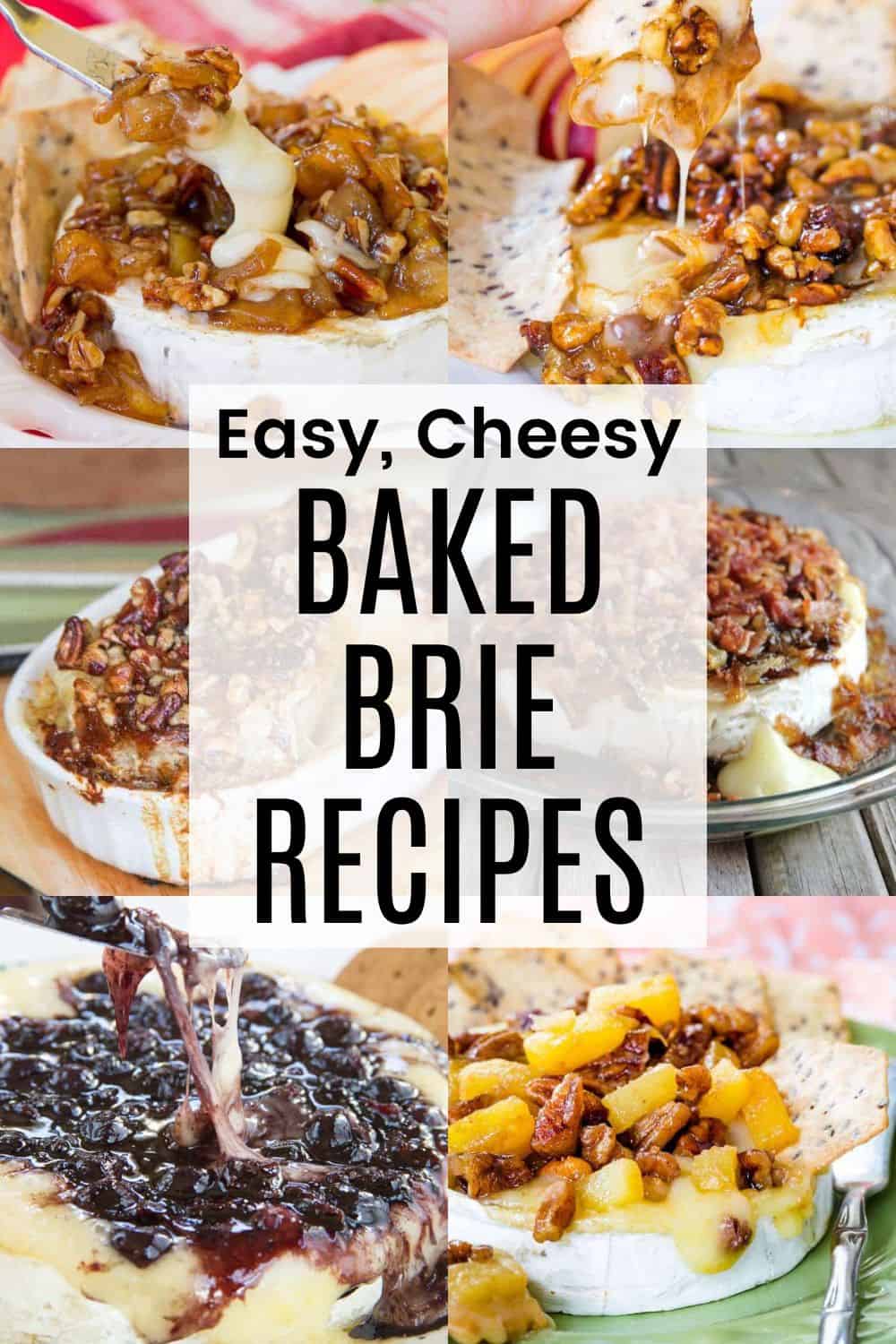 A collage of six different versions of Baked Brie with a semi-transparent white box in the middle with black text overlay that says "Easy, Cheesy Baked Brie Recipes".