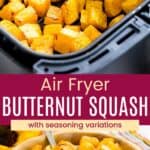 Roasted butternut squash cubes in the basket of an air fryer and some in a wooden serving bowl divided by a magenta box with text overlay that says "Air Fryer Butternut Squash" and the words "with seasoning variations".