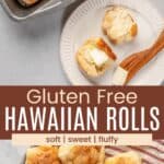 Golden brown rolls in a pan and one cut in half on plate with a pat of butter, plus more piled in a bowl lined with a striped cloth napkin divided by a brown box with text overlay that says "Gluten Free Hawaiian Rolls" and the words soft, sweet, and fluffy.