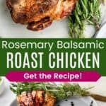 Looking down at a whole roast chicken on a marble platter with rosemary sprigs and pieces of it served on a light blue dish drizzled with balsamic glaze divided by a green box with text overlay that says "Rosemary Balsamic Roast Chicken" and the words "Get the Recipe!"