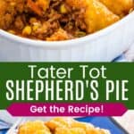 A spoon in a casserole dish of the final baked dish and a serving of ground beef and veggies topped with tater tots and cheese on a blue plate divided by a green box with text overlay that says "Tater Tot Shepherd's Pie" and the words "Get the Recipe!".