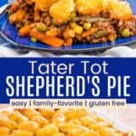 A serving of the casserole on a blue plate divided and the rest of it in a white baking dish with a scoop missing by a blue box with text overlay that says "Tater Tot Shepherd's Pie" and the words easy, family-favorite, and gluten free.