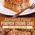 A piece of cake on a plate and some on a platter divided by a brown box with text overlay that says "Almond Flour Pumpkin Crumb Cake" and the words soft, cozy, and gluten free.