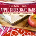 An apple cheesecake bar on a plate with a bite on a fork lying next to it and the same piece from overhead divided by a red box with text overlay that says "Gluten-Free Apple Cheesecake Bars" and the words creamy, no-bake, and cinnamony.