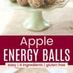 Energy bites on a small green stand and several on a dish divided by a red box with text overlay that says "Apple Energy Balls" and the words easy, 4 ingredients, and gluten free.