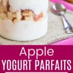 Yogurt, apples, and granola layered in a jar and a closeup of the granola on top divided by a pink box with text overlay that says "Apple Yogurt Parfaits" and the words easy, wholesome, and sweet.