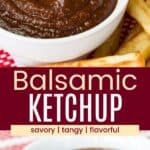 A bowl of ketchup with fries next to it and a closeup of the sauce divided by a green box with text overlay that says "Balsamic Ketchup" and the words savory, tangy, and flavorful.