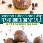 One energy bite surrounded by mini chocolate chips and a pyramid of them on cloth napkins with a spoon of peanut butter divided by a green box with text overlay that says "Banana Chocolate Chip Peanut Butter Energy Balls" and the words easy, 8 ingredients, and no-bake.