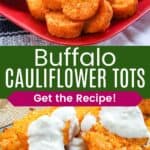 Cauliflower bites on a red plate and some on a small dish with blue cheese dressing dripped over them divided by a green box with text overlay that says "Buffalo Cauliflower Tots" and the words "Get the Recipe!".