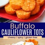 Cauliflower bites on a red plate and some on a small dish with blue cheese dressing dripped over them divided by a blue box with text overlay that says "Buffalo Cauliflower Tots" and the words cheesy, spicy, and gluten free.
