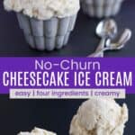 Scoops of cheesecake ice cream in a fluted metal dishes and looking down at the dishes with two small spoons next to them divided by a purple box with text overlay that says "No-Churn Cheesecake Ice Cream" and the words easy, four ingredients, and creamy.