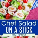 Looking down at a platter of salad skewers with meats, cheese, and veggies on toothpicks and a closeup of more of them divided by a blue box with text overlay that says "Chef Salad on a Stick" and the words easy, light, and fun.