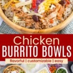 A Mexican chicken and rice bowl and a birds eye view of a couple of the bowls with plates and bowls of various toppings divided by a red box with text overlay that says "Chicken Burrito Bowls" and the words flavorful, customizable, and easy.