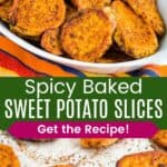 A dish of roasted sweet potatoes and the slices on a sheet pan divided by a green box with text overlay that says "Spicy Baked Sweet Potato Slices" and the words "Get the Recipe!".