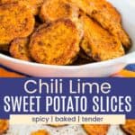 A dish of roasted sweet potatoes and the slices on a sheet pan divided by a blue box with text overlay that says "Chili Lime Sweet Potato Slices" and the words spicy, baked, and tender.