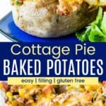 A stuffed baked potato filled with ground beef, vegetables and, melted cheddar cheese and loaded potatoes in a baking dish divided by a blue box with text overlay that says "Cottage Pie Baked Potatoes" and the words easy, filling, and gluten free.