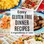 A two-by-three collage of dishes such as steak bites, shrimp served over cauliflower rice, chicken parmesan with spaghetti, and more with a white box in the middle with text overlay that says "Easy Gluten Free Dinner Recipes - 5 Ingredients or Less".