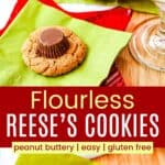 A peanut butter cookie topped with a peanut butter cup on a green napkin with more on a red plate and a closeup of the cookie on the napkin divided by a red box with text overlay that says "Flourless Reese's Cookies" and the words peanut buttery, easy, and gluten free.