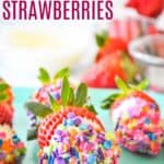 White Chocolate Dipped Strawberries covered in mixed rainbow sprinkles on a platter with text overlay that says "Funfetti White Chocolate Strawberries".