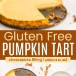 A pie server holding up a slice of pumpkin cheesecake tart and the tart on the bottom piece of a springform pan with a couple of slices removed and one on a plate divided by a brown box with text overlay that says "Gluten Free Pumpkin Tart" and the words cheesecake filling and pecan crust.