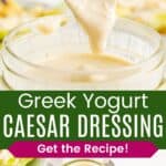 Creamy salad dressing dripping off a spoon and an overhead of a jar of dressing next to a bowl of salad divided by a green box with text overlay that says "Greek Yogurt Caesar Dressing" and the words "Get the Recipe!".