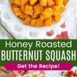 Cubes of roasted squash on a white plate from overhead and the side divided by a green box with text overlay that says "Honey Roasted Butternut Squash" and the words "Get the Recipe!".