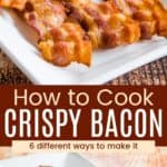 Six crispy slices of cooked bacon on a white rectangular plate from closeup and far away divided by a brown box with text overlay that says "How to Cook Crispy Bacon" and the words "6 different ways to make it".