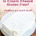 A bar of cream cheese on a white plate with text overlay that says, "Is Cream Cheese Gluten Free?" and the words "everything you need to know".