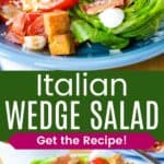 Romaine lettuce topped with tomatoes, mozzarella, parmesan, prosciutto, and croutons on a blue plate and the same salad on a yellow plate with a fork divided by a green box with text overlay that says "Italian Wedge Salad" and the words "Get the Recipe!".