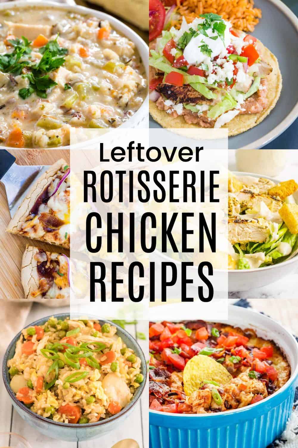 A two-by-three collage of recipes made with leftover rotisserie chicken including tostadas, soup, chicken salad, and fried rice with a translucent white box in the middle with text overlay that says "Leftover Rotisserie Chicken Recipes".