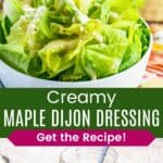 A spoon drizzling salad dressing over a bowl of lettuce and the dressing in a jar with a spoon divided by a green box with text overlay that says "Creamy Maple Dijon Dressing" and the words "Get the Recipe!".